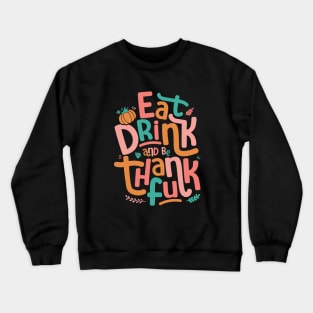 Retro Eat Drink And Be Thankful Happy Thanksgiving Crewneck Sweatshirt